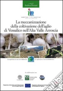 La meccanizzazione della coltivazione dell'aglio di Vessalico nell'alta Valle Arroscia libro