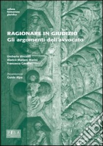 Ragionare in giudizio. Gli argomenti dell'avvocato libro di Vincenti Umberto; Mariani Marini Alarico; Cavalla Francesco