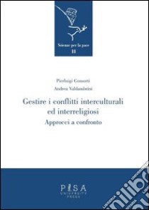 Gestire i conflitti interculturali ed interreligiosi. Approcci a confronto libro di Consorti Pierluigi; Valdambrini Andrea