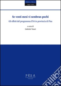 Se venti mesi vi sembran pochi. Gli effetti del programma ENA in provincia di Pisa libro di Tomei G. (cur.)