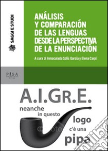 Análisis y comparación de las lenguas desde la perspectiva de la enunciación libro di Solis Garcia I. (cur.); Carpi E. (cur.)