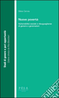 Nuove povertà. Vulnerabilità sociale e disuguaglianze di genere e generazioni libro di Cervia Silvia