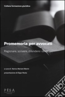 Promemoria per gli avvocati. Ragionare, scrivere, difendere i diritti libro di Mariani Marini A. (cur.)