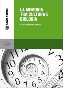 La memoria tra cultura e biologia libro di Calamari E. (cur.)