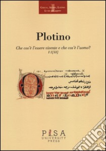 Che cos'è l'essere vivente e che cos'è l'uomo?. Testo greco a fronte libro di Plotino; Marzolo C. (cur.)