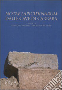 «Notae lapicidinarum» dalle cave di Carrara. Con CD libro di Paribeni E. (cur.); Segenni S. (cur.)