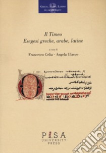 Il Timeo. Esegesi greche, arabe, latine libro di Celia F. (cur.); Ulacco A. (cur.)