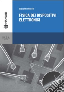 Fisica dei dispositivi elettronici libro di Pennelli Giovanni