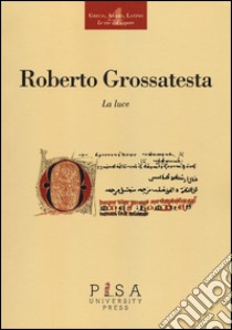 La luce libro di Grossatesta Roberto; Panti C. (cur.)