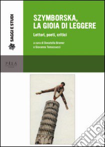 Szymborska, la gioia di leggere. Lettori, poeti, critici libro di Bremer D. (cur.); Tomassucci G. (cur.)