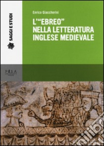 L'«ebreo» nella letteratura inglese medievale libro di Giaccherini Enrico