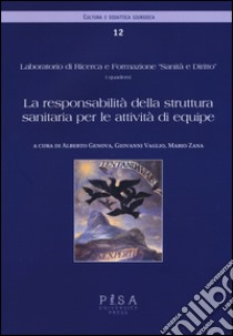 La responsabilità della struttura sanitaria per le attività di equipe libro di Genova A. (cur.); Vaglio G. (cur.); Zana M. (cur.)