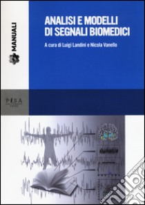 Analisi e modelli di segnali biomedici. Con CD-ROM libro di Landini L. (cur.); Vanello N. (cur.)