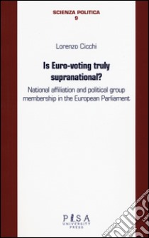 Is euro-voting truly supranational? National affiliation and political group membership in European Parliament libro di Cicchi Lorenzo