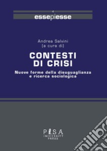 Contesti di crisi. Nuove forme della disuguaglianza e ricerca sociologica libro di Salvini A. (cur.)