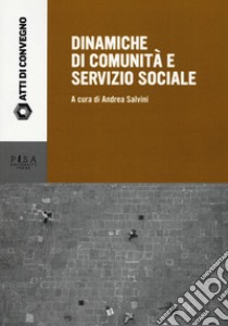 Dinamiche di comunità e servizio sociale libro di Salvini A. (cur.)