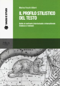 Il profilo stilistico del testo. Guida al confronto intertestuale e interculturale (tedesco e italiano) libro di Foschi Albert Marina