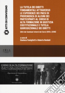 Esperienze di tutela dei diritti fondamentali a confronto. Seminario interno del Corso di Alta Formazione in Giustizia costituzionale, anno 2017 libro di Nisticò M. (cur.); Romboli R. (cur.)