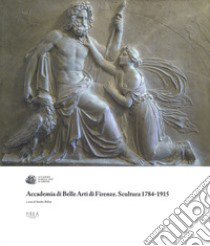 Accademia di Belle Arti di Firenze. Scultura 1784-1915. Ediz. a colori libro di Bellesi S. (cur.)