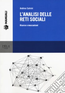 L'analisi delle reti sociali. Risorse e meccanismi libro di Salvini Andrea