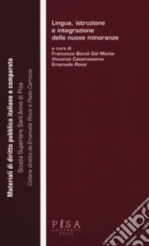 Lingua istruzione e integrazione delle nuove minoranze libro di Biondi Dal Monte F. (cur.); Casamassima V. (cur.); Rossi E. (cur.)