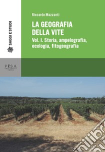 La geografia della vite. Vol. 1: Storia, ampelografia, ecologia, fitogeografia libro di Mazzanti Riccardo