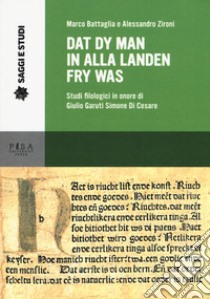 Dat dy man in alla landen fry was. Studi filologici in onore di Giulio Garuti Simone di Cesare libro di Battaglia Marco; Zironi Alessandro