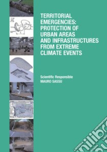 Territorial emergencies: protection of urban areas and infrastructures from extreme climate events libro di Sassu Mauro