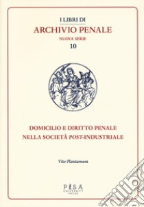 Domicilio e diritto penale nella società post-industriale libro di Plantamura Vito