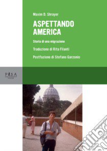 Aspettando America. Storia di una migrazione libro di Shrayer Maxim D.