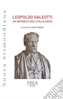 Leopoldo Galeotti. Un notabile dell'Italia unita libro di Pagliai L. (cur.)