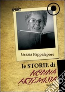 Le storie di nonna Artemisia libro di Pappalepore Grazia