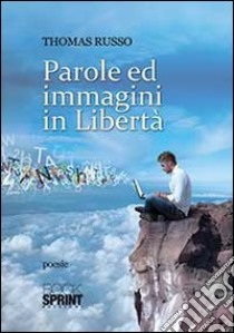 Parole ed immagini in libertà libro di Russo Thomas