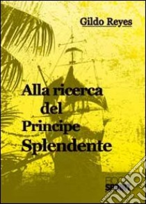 Alla ricerca del principe splendente libro di Reyes Gildo