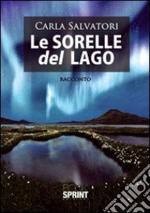 Le sorelle del lago libro di Salvatori Carla