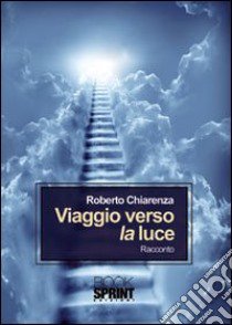 Viaggio verso la luce libro di Chiarenza Roberto