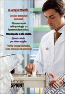 Cefalee essenziali vascolari. Il lansoprazolo nelle patologie da persecrezione acida. Maculopatia in età adulta. Meno calorie per vivere meglio... libro di Marzia Angelo