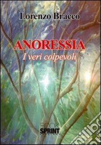 Anoressia. I veri colpevoli libro di Bracco Lorenzo