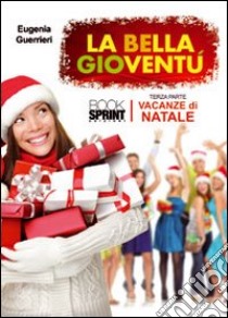 Vacanze di Natale. La bella gioventù. Vol. 3 libro di Guerrieri Eugenia