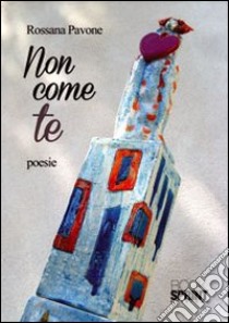 Non come te libro di Pavone Rossana