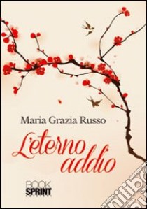 L'eterno addio libro di Russo M. Grazia