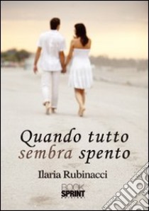 Quando tutto sembra spento libro di Rubinacci Ilaria