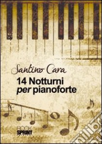 14 notturni per pianoforte libro di Cara Santino