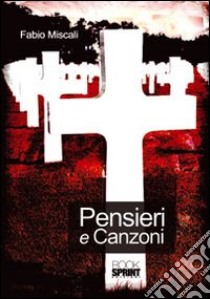 Pensieri e canzoni libro di Miscali Fabio