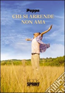 Chi si arrende non ama libro di Peppe