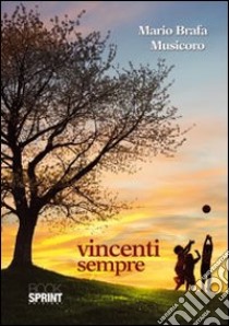 Vincenti sempre. (Le ragioni di Caino) libro di Brafa Musicoro Mario