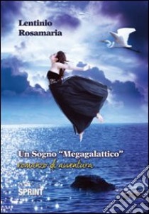 Un sogno «megagalattico» libro di Lentinio Rosamaria