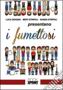 I fumettosi libro di Grassia Luca; Stripoli Mery; Stripoli Nunzia