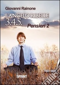 L'angelo ribelle 3.4.5. Pensieri 2 libro di Rainone Giovanni