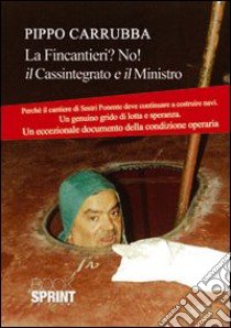 Fincantieri? No! Il cassintegrato e il signor ministro. «Lettera al ministro» libro di Carrubba Pippo